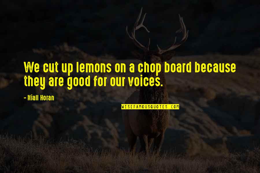 Cut Up Quotes By Niall Horan: We cut up lemons on a chop board
