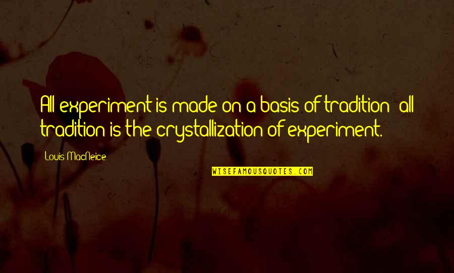 Cutaias Quotes By Louis MacNeice: All experiment is made on a basis of