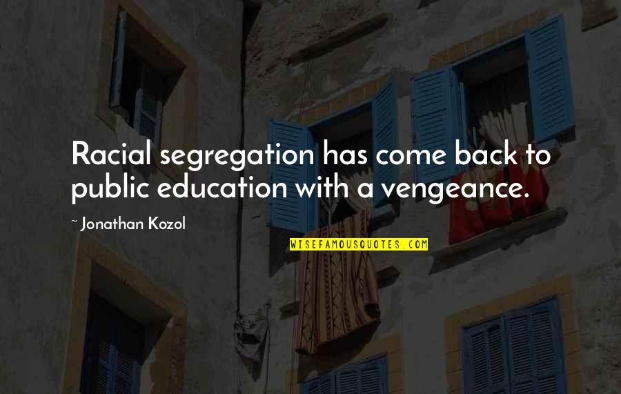 Cutaid Quotes By Jonathan Kozol: Racial segregation has come back to public education