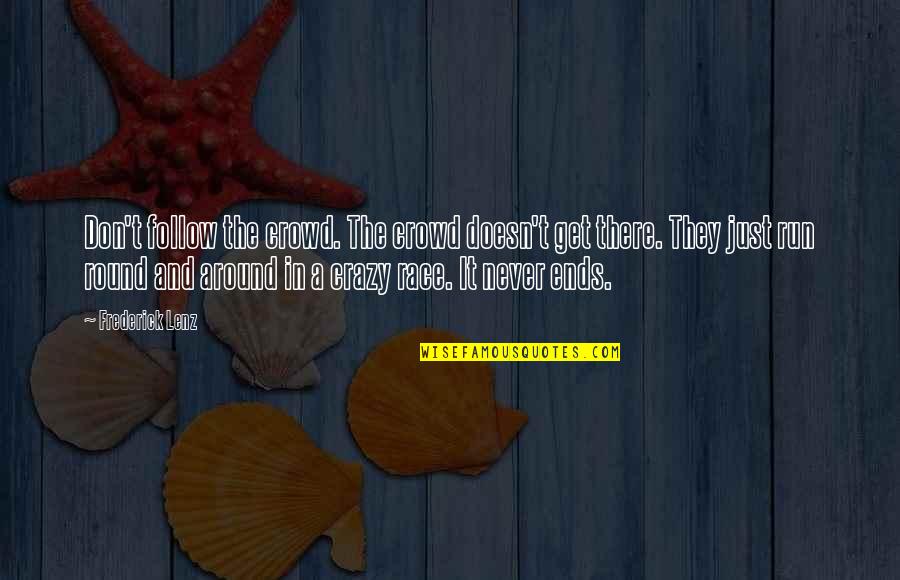 Cutajar Zabbar Quotes By Frederick Lenz: Don't follow the crowd. The crowd doesn't get Cutajar Zabbar Quotes By Frederick Lenz: Don't follow the crowd. The crowd doesn't get