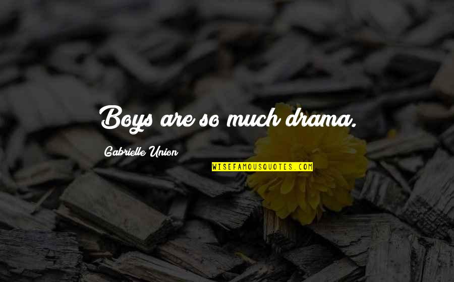 Cutajar Zabbar Quotes By Gabrielle Union: Boys are so much drama. Cutajar Zabbar Quotes By Gabrielle Union: Boys are so much drama.