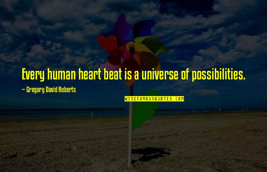 Cutamond Quotes By Gregory David Roberts: Every human heart beat is a universe of Cutamond Quotes By Gregory David Roberts: Every human heart beat is a universe of