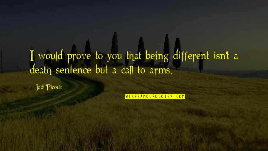 Cutamond Quotes By Jodi Picoult: I would prove to you that being different