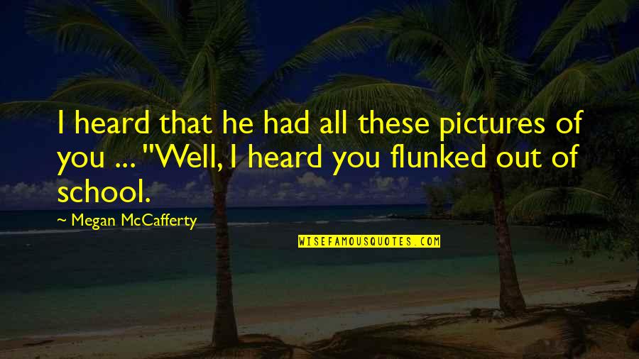 Cutamond Quotes By Megan McCafferty: I heard that he had all these pictures Cutamond Quotes By Megan McCafferty: I heard that he had all these pictures