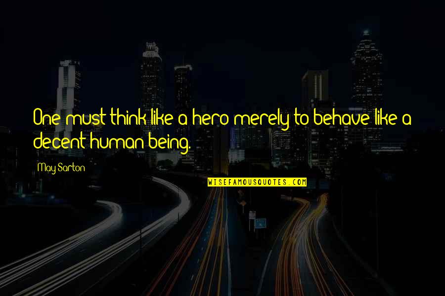 Cutanea Es Quotes By May Sarton: One must think like a hero merely to