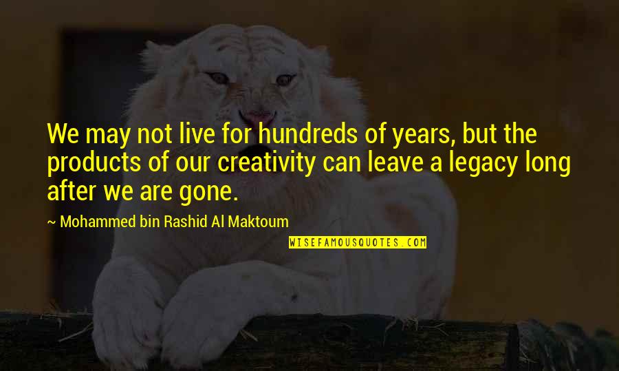 Cutaneum Quotes By Mohammed Bin Rashid Al Maktoum: We may not live for hundreds of years,