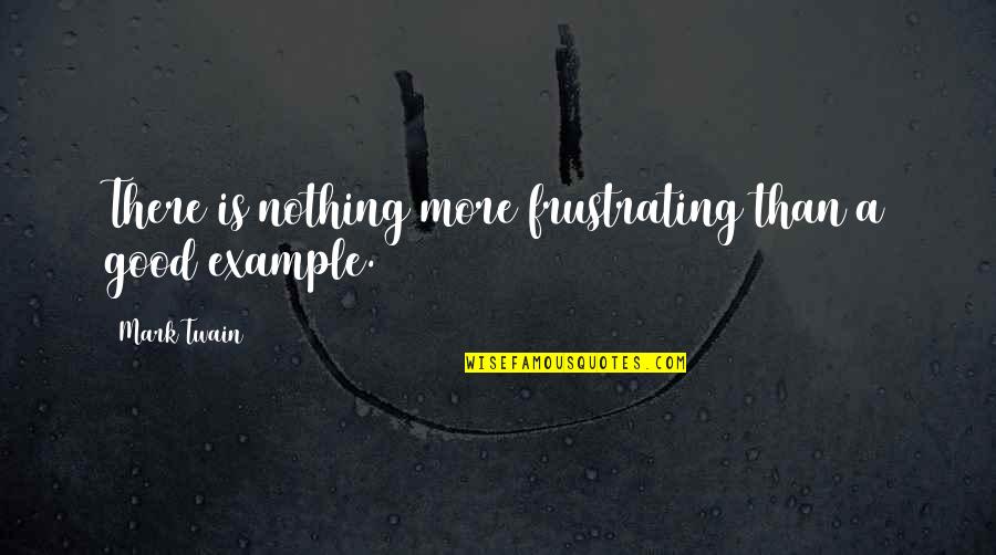 Cutaway Stabilizer Quotes By Mark Twain: There is nothing more frustrating than a good