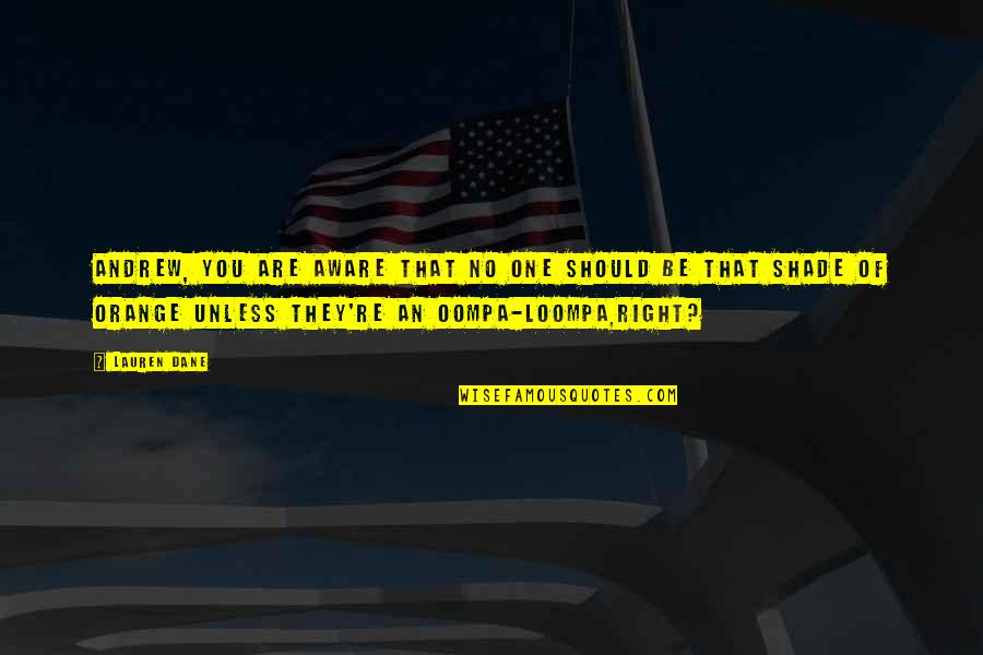 Cutaways Non Fiction Quotes By Lauren Dane: Andrew, you are aware that no one should Cutaways Non Fiction Quotes By Lauren Dane: Andrew, you are aware that no one should