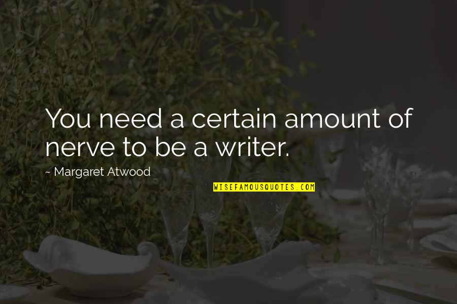 Cutback Saddle Quotes By Margaret Atwood: You need a certain amount of nerve to Cutback Saddle Quotes By Margaret Atwood: You need a certain amount of nerve to