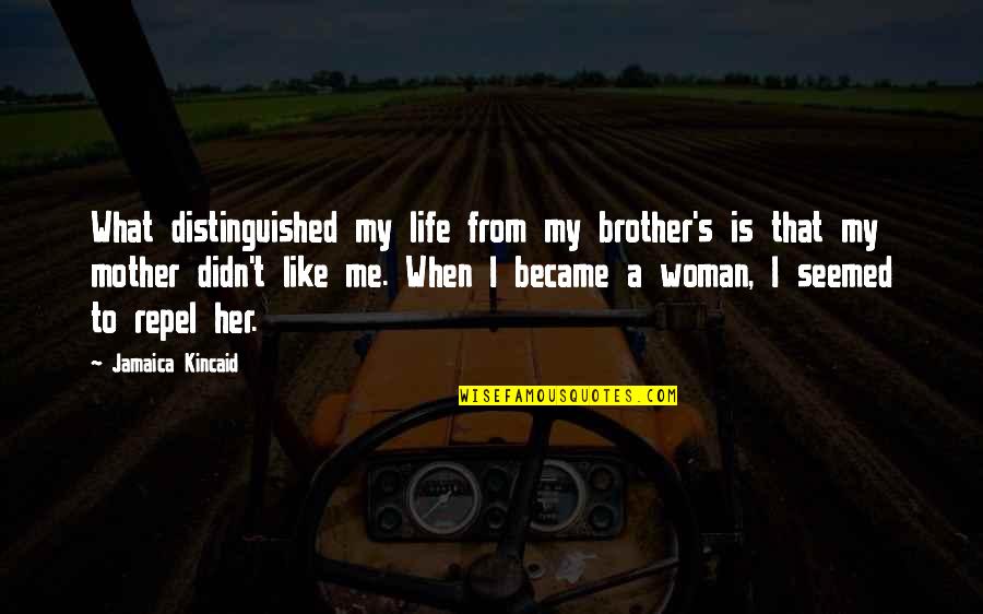 Cutchember Surname Quotes By Jamaica Kincaid: What distinguished my life from my brother's is