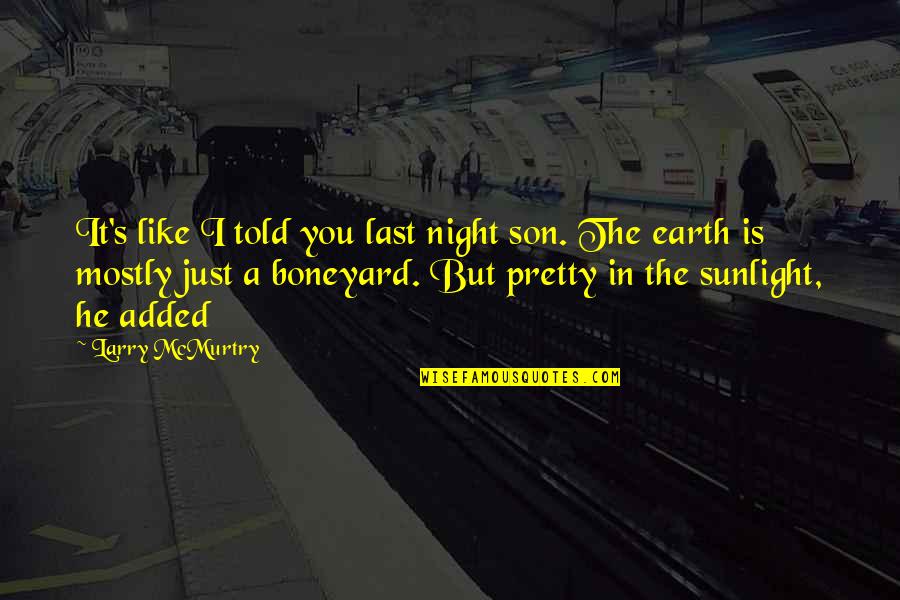 Cutcher And Associates Quotes By Larry McMurtry: It's like I told you last night son. Cutcher And Associates Quotes By Larry McMurtry: It's like I told you last night son.