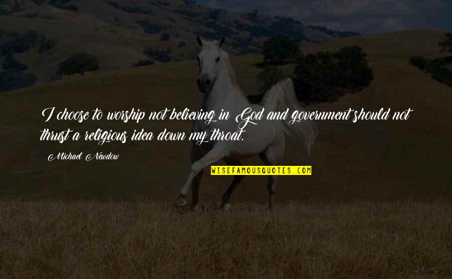 Cutcher And Associates Quotes By Michael Newdow: I choose to worship not believing in God Cutcher And Associates Quotes By Michael Newdow: I choose to worship not believing in God