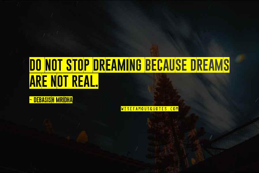 Cutco Quotes By Debasish Mridha: Do not stop dreaming because dreams are not