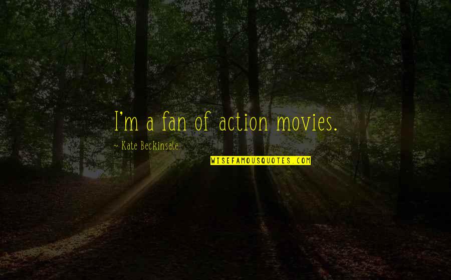 Cutco Quotes By Kate Beckinsale: I'm a fan of action movies.