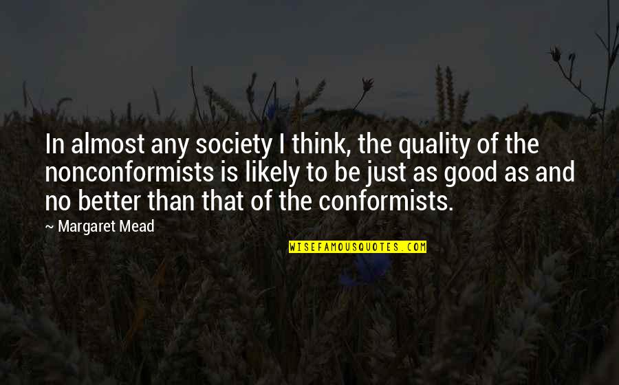 Cute 1 Sentence Quotes By Margaret Mead: In almost any society I think, the quality