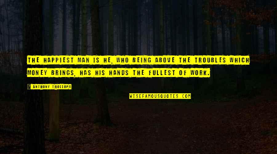 Cute 1 Year Old Quotes By Anthony Trollope: The happiest man is he, who being above Cute 1 Year Old Quotes By Anthony Trollope: The happiest man is he, who being above