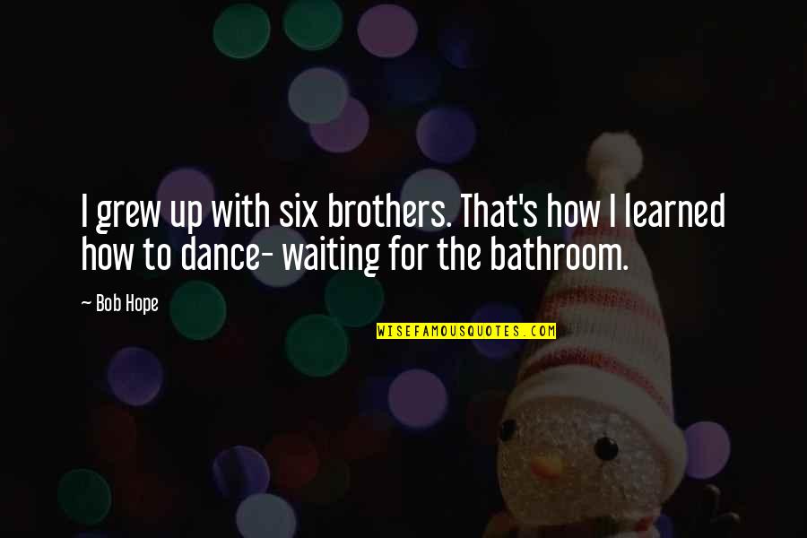 Cute 1 Year Old Quotes By Bob Hope: I grew up with six brothers. That's how Cute 1 Year Old Quotes By Bob Hope: I grew up with six brothers. That's how