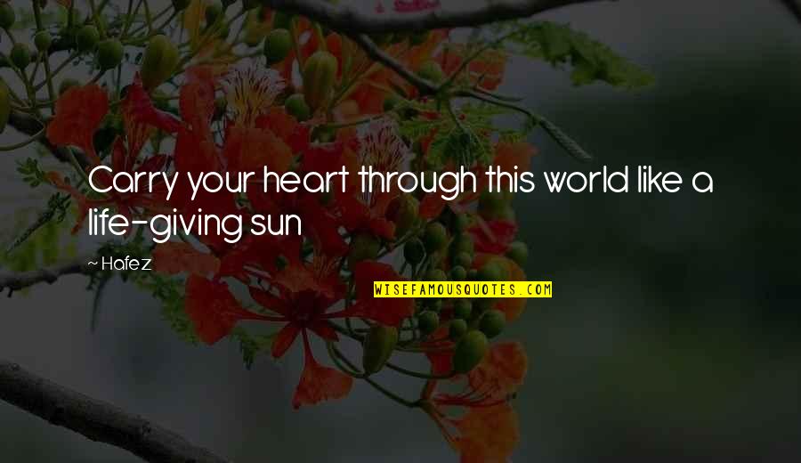 Cute 20 Year Old Quotes By Hafez: Carry your heart through this world like a