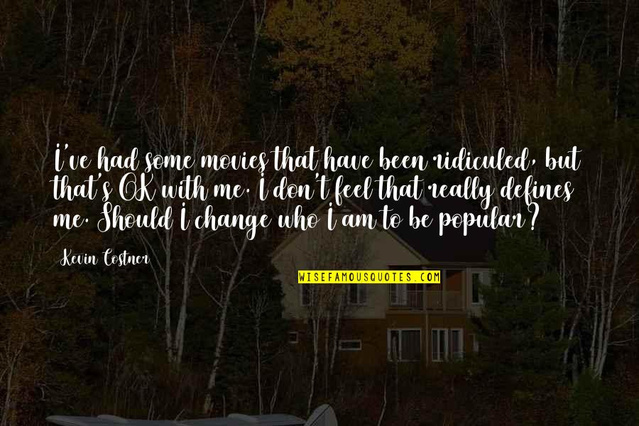 Cute 21 Year Old Quotes By Kevin Costner: I've had some movies that have been ridiculed,