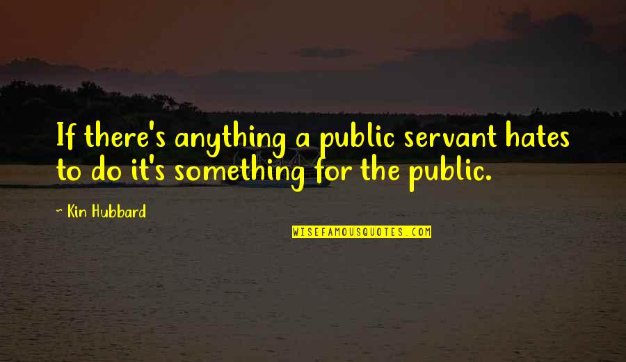 Cute 21 Year Old Quotes By Kin Hubbard: If there's anything a public servant hates to