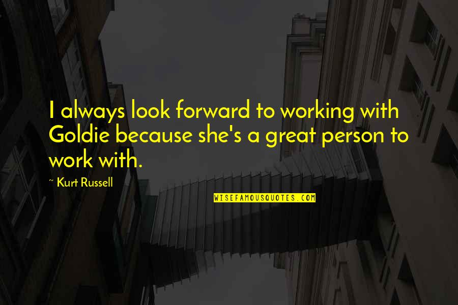 Cute 31 Bag Quotes By Kurt Russell: I always look forward to working with Goldie
