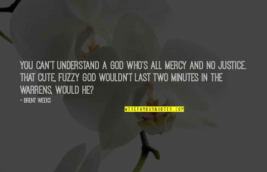 Cute 4 H Quotes By Brent Weeks: You can't understand a God who's all mercy