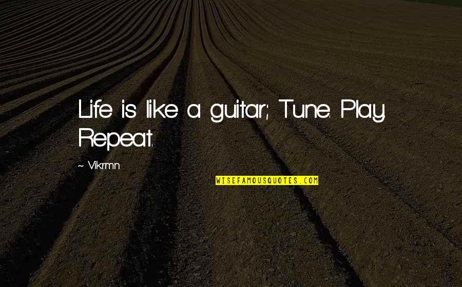 Cute 6 Month Relationship Quotes By Vikrmn: Life is like a guitar; Tune. Play. Repeat.