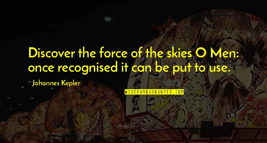 Cute 80s Quotes By Johannes Kepler: Discover the force of the skies O Men: