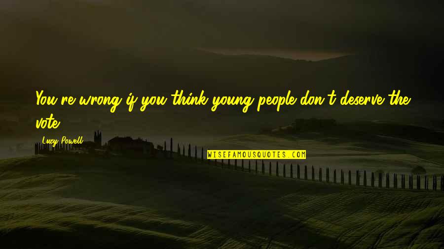 Cute About Me Sayings And Quotes By Lucy Powell: You're wrong if you think young people don't