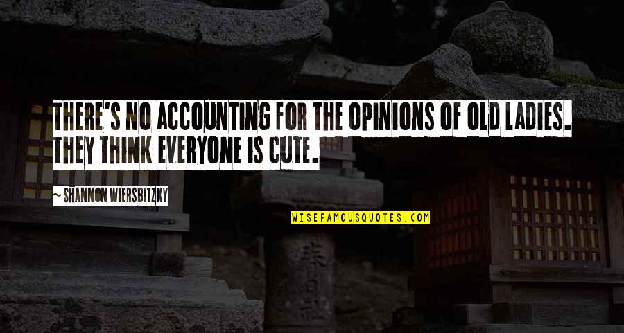 Cute Accounting Quotes By Shannon Wiersbitzky: There's no accounting for the opinions of old