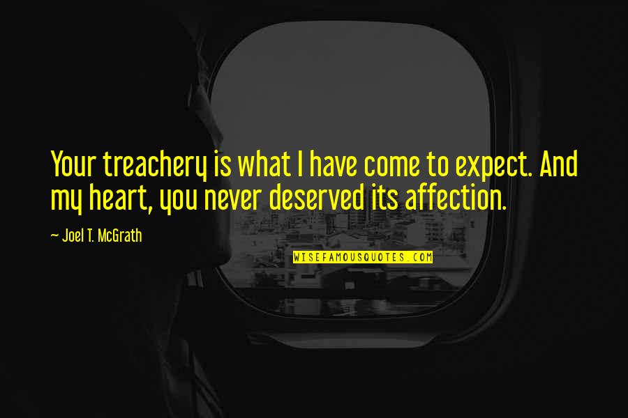 Cute Affection Quotes By Joel T. McGrath: Your treachery is what I have come to