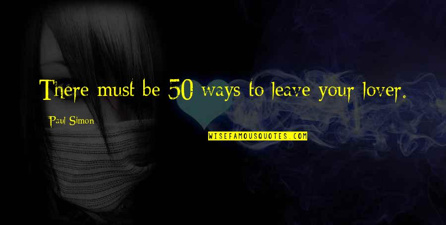 Cute Affectionate Quotes By Paul Simon: There must be 50 ways to leave your Cute Affectionate Quotes By Paul Simon: There must be 50 ways to leave your