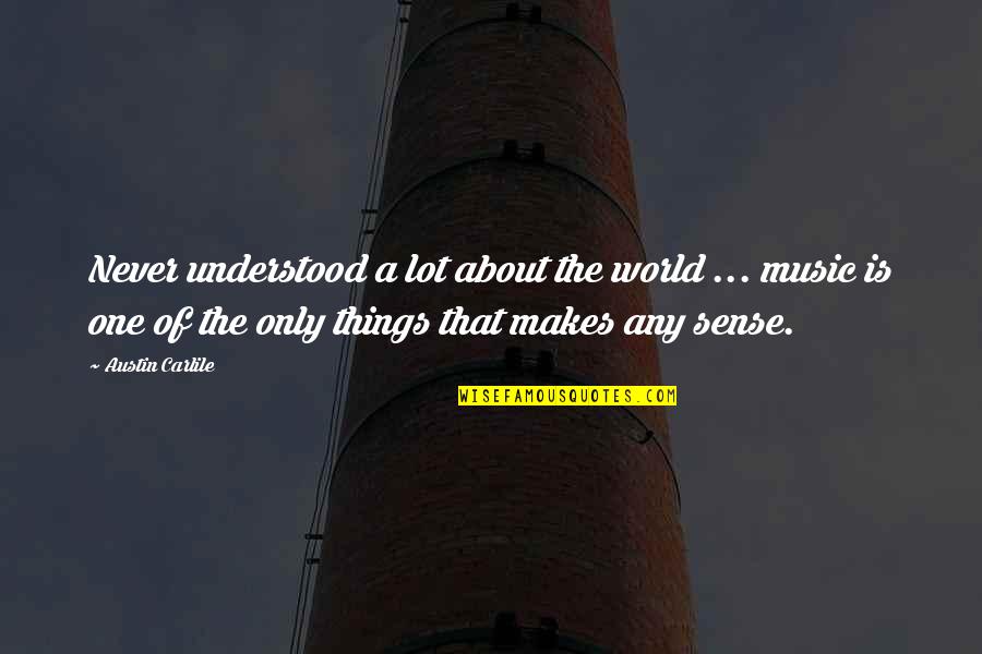 Cute Afrikaans Quotes By Austin Carlile: Never understood a lot about the world ...