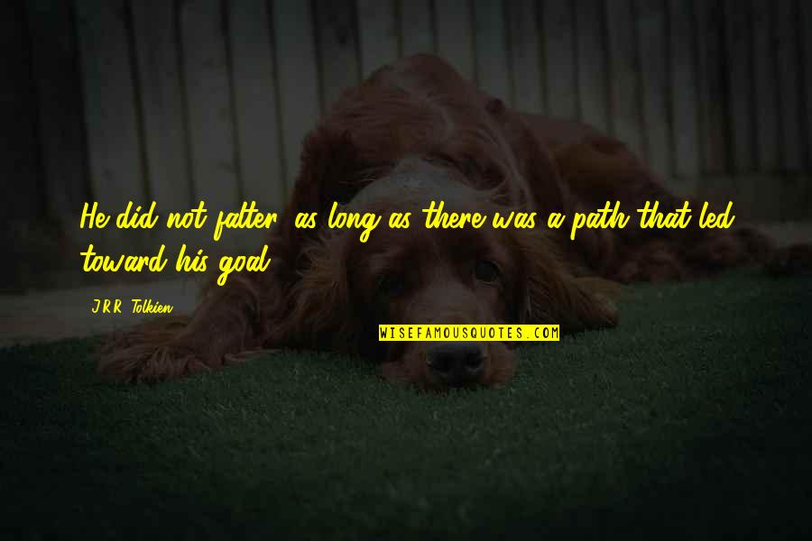 Cute Afrikaans Quotes By J.R.R. Tolkien: He did not falter, as long as there
