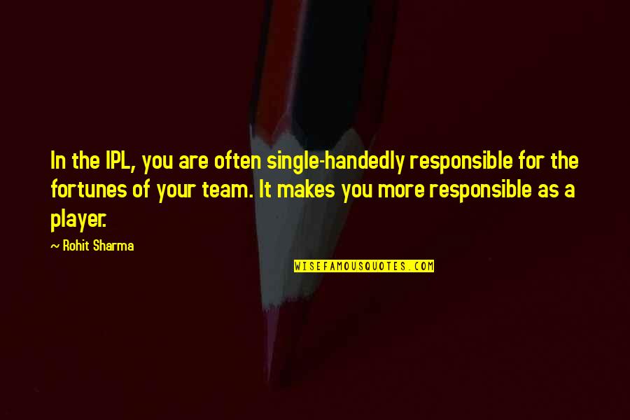 Cute Afrikaans Quotes By Rohit Sharma: In the IPL, you are often single-handedly responsible