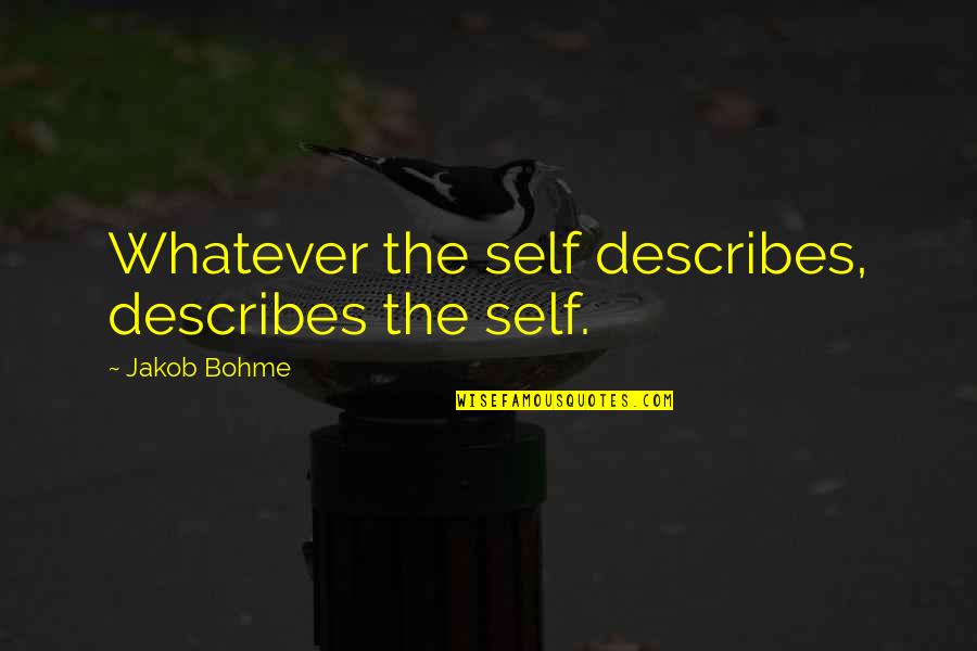 Cute Agriculture Quotes By Jakob Bohme: Whatever the self describes, describes the self.