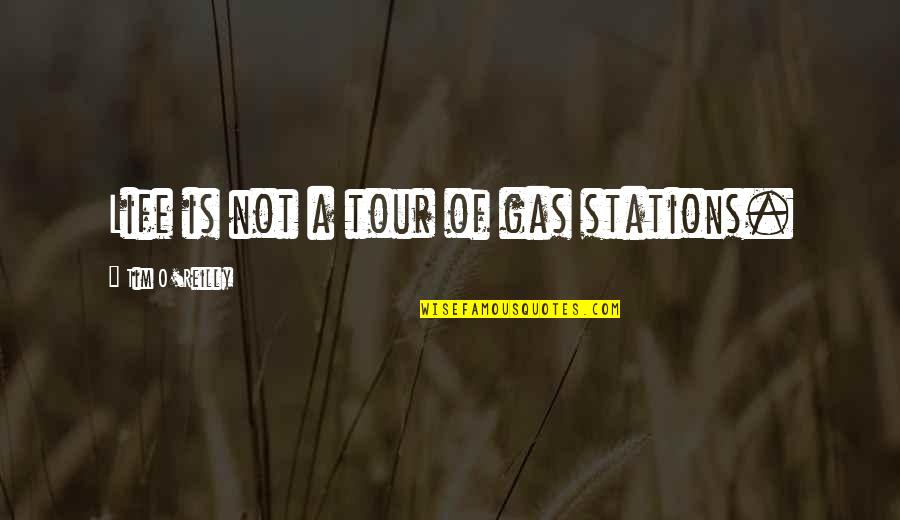Cute Alfalfa Quotes By Tim O'Reilly: Life is not a tour of gas stations.