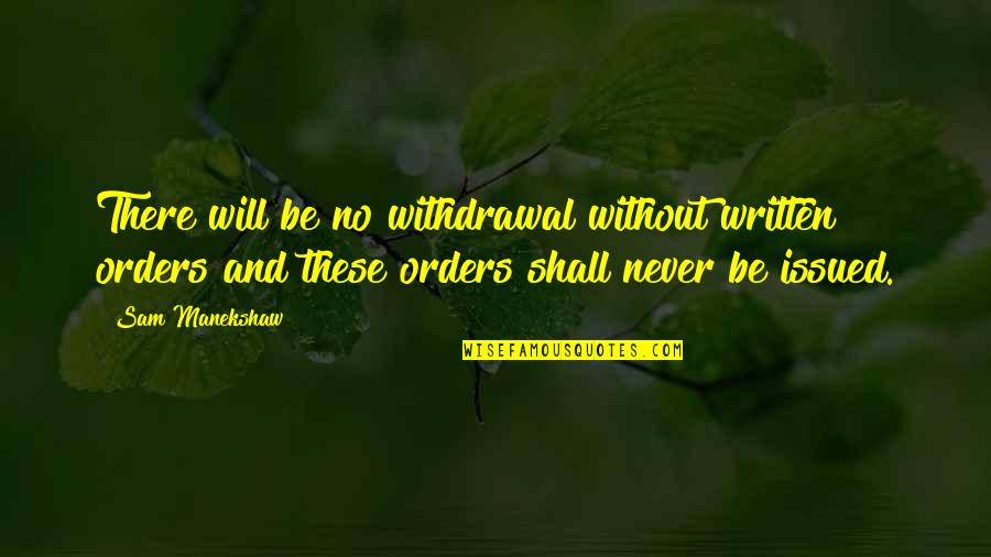 Cute Alpha Chi Omega Quotes By Sam Manekshaw: There will be no withdrawal without written orders