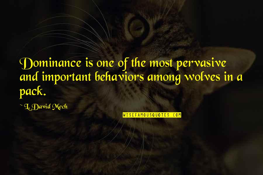 Cute Alpha Sigma Alpha Quotes By L. David Mech: Dominance is one of the most pervasive and Cute Alpha Sigma Alpha Quotes By L. David Mech: Dominance is one of the most pervasive and