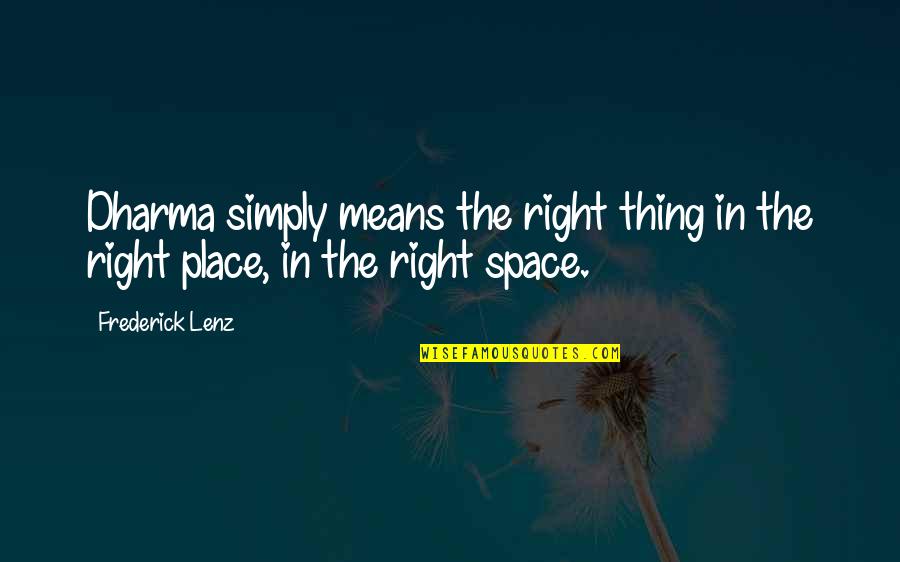 Cute Always Smile Quotes By Frederick Lenz: Dharma simply means the right thing in the