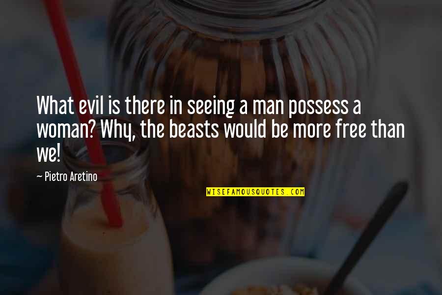 Cute And Adorable Love Quotes By Pietro Aretino: What evil is there in seeing a man