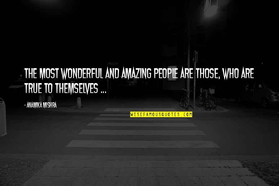 Cute And Attitude Quotes By Anamika Mishra: The most wonderful and amazing people are those,