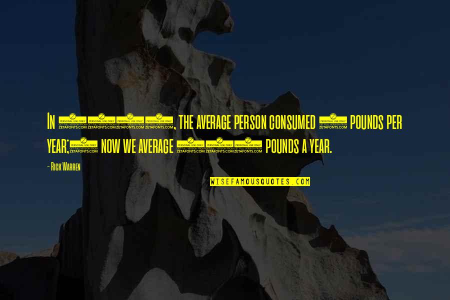 Cute And Attitude Quotes By Rick Warren: In 1800, the average person consumed 5 pounds