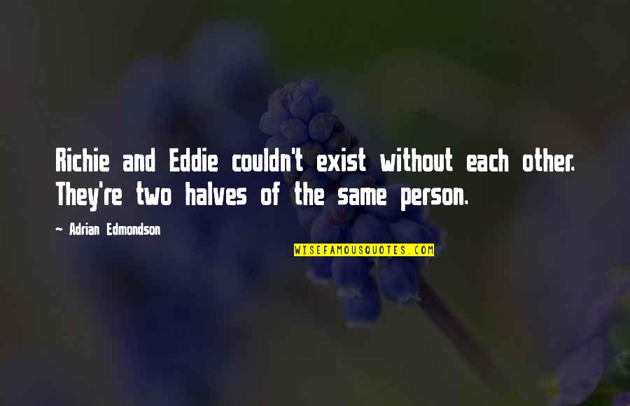 Cute And Clever Quotes By Adrian Edmondson: Richie and Eddie couldn't exist without each other.