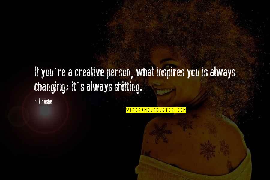 Cute And Clever Quotes By Tinashe: If you're a creative person, what inspires you