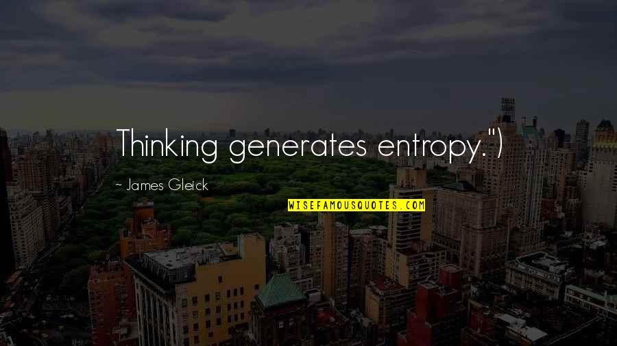 Cute And Easy Quotes By James Gleick: Thinking generates entropy.") Cute And Easy Quotes By James Gleick: Thinking generates entropy.")