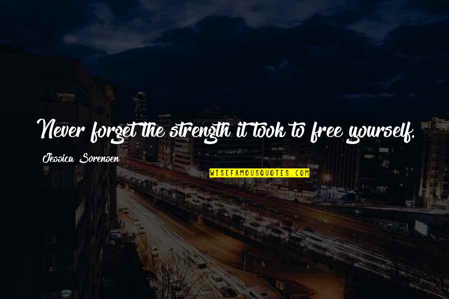 Cute And Flirty Quotes By Jessica Sorensen: Never forget the strength it took to free