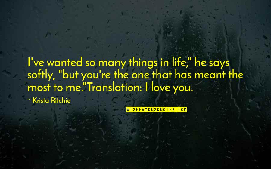 Cute And Funny Couple Quotes By Krista Ritchie: I've wanted so many things in life," he