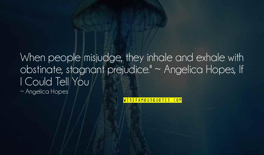 Cute And Funny Love Quotes By Angelica Hopes: When people misjudge, they inhale and exhale with