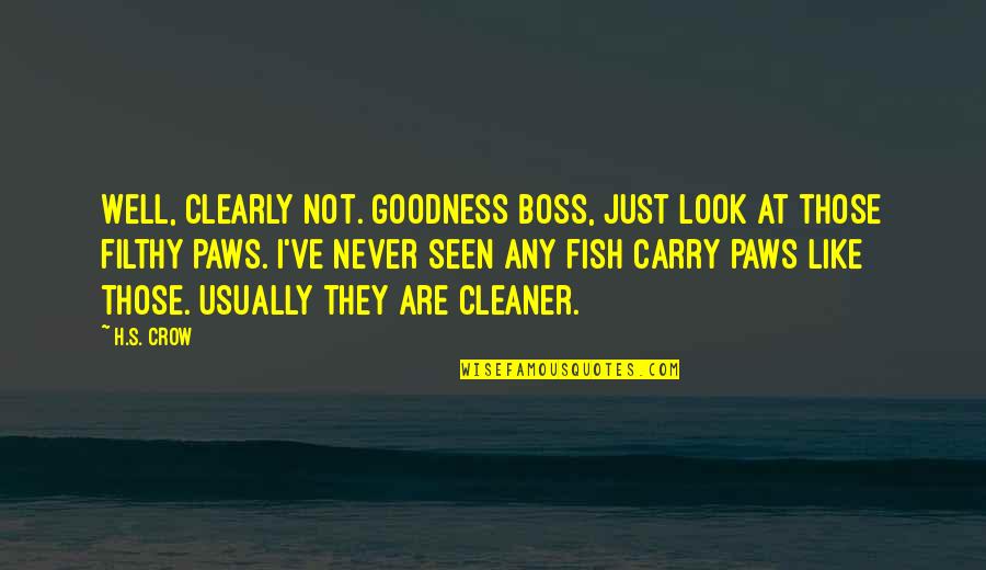 Cute And Funny Quotes By H.S. Crow: Well, clearly not. Goodness boss, just look at
